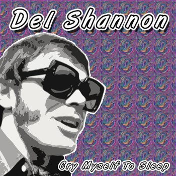 Del Shannon - Cry Myself to Sleep
