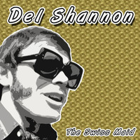 Del Shannon - The Swiss Maid