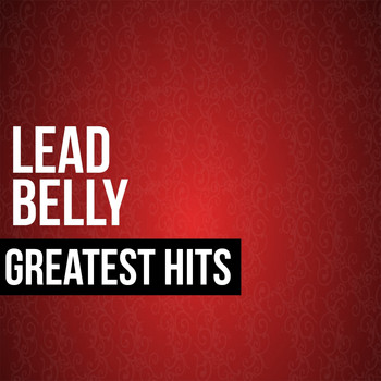Lead Belly - Lead Belly Greatest Hits