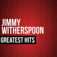 Jimmy Witherspoon - Jimmy Witherspoon Greatest Hits