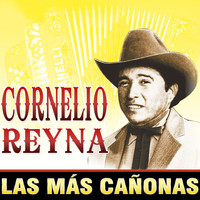 Cornelio Reyna - Cornelio Reyna: Las Mas Cañonas