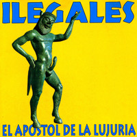 Ilegales - El Apostol de la Lujuria (Explicit)