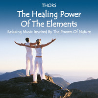 Thors - The Healing Power of the Elements: Relaxing Music Inspired by the Powers of Nature