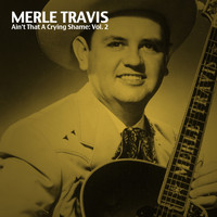 Merle Travis - Ain't That a Crying Shame, Vol. 2