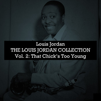 LOUIS JORDAN - The Louis Jordan Collection, Vol. 2: That Chick's Too Young to Fry