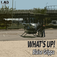 Blaise Grippa - What's Up!