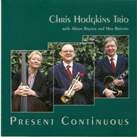 Chris Hodgkins Trio - Present Continuous