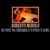 Roberto Murolo - Na voce 'na chitarra e 'o poco 'e luna