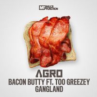 Agro - Bacon Butty / Gangland