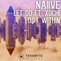Naiive - Let Go ft. Xochi / Lost Within