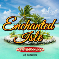 The Surf Dawgs & Bob Spalding - Enchanted Isle