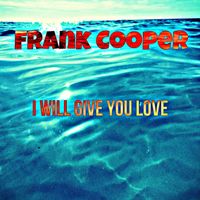 Frank Cooper - I Will Give You Love (Explicit)