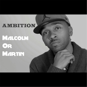 Ambition - Malcolm or Martin
