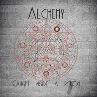Alchemy - Caught Inside a Room