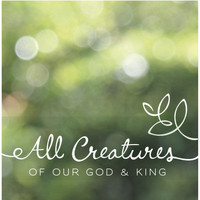 Lucid Collection - All Creatures of Our God & King