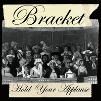 Bracket - Hold Your Applause