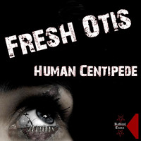 Fresh Otis - Human Centipede