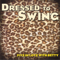 Five in Love With Betty - Dressed to Swing