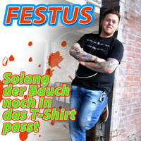 Festus - Solang der Bauch noch in das T-Shirt passt