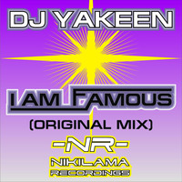 DJ Yakeen - I Am Famous (Original Mix)