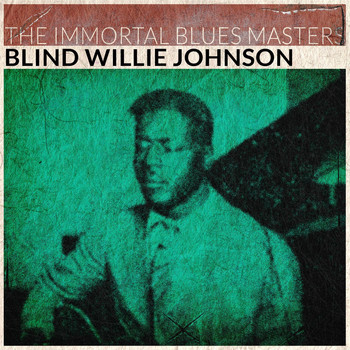 Blind Willie Johnson - The Immortal Blues Masters