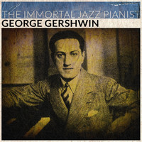 George Gershwin - The Immortal Jazz Pianist