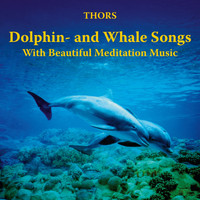 Thors - Dolphin- and Whale Songs with Beautiful Meditation Music