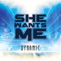 Dynamic - She Wants Me