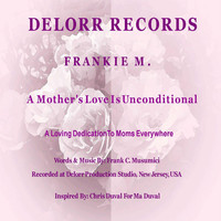 Frankie M. - A Mother's Love Is Unconditional