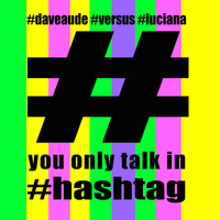 Dave Audé - You Only Talk In #Hashtag