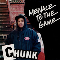 Chunk - Menace To The Game
