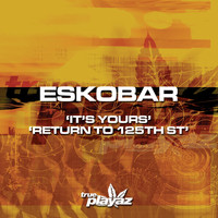 Eskobar - It's Yours / Return to 125th St