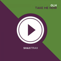 GLN - Take Me Now