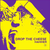 Drop The Cheese - Hammer