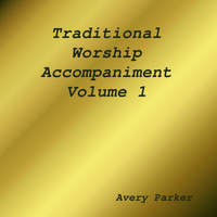Avery Parker - Traditional Worship Accompaniment, Vol. 1
