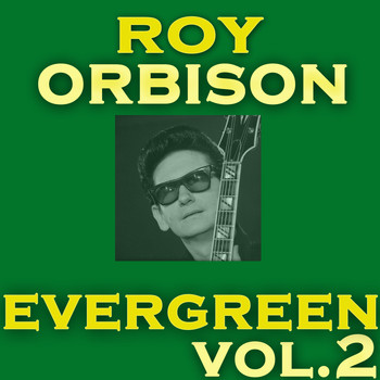 Roy Orbison - Evergreen Vol.2