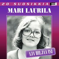 Mari Laurila - 20 Suosikkia / Aja hiljaa isi