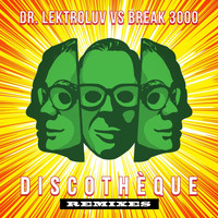 Dr. Lektroluv vs Break 3000 - Discothèque Remixes