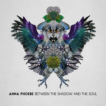 Anna Phoebe - Between the Shadow and the Soul (Deluxe Edition)