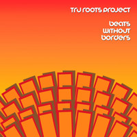 Tru Roots Project - Beats Without Borders