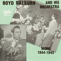 Boyd Raeburn and His Orchestra - More 1944-1945