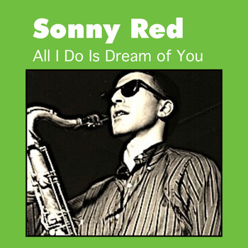 Sonny Red - All I Do Is Dream of You