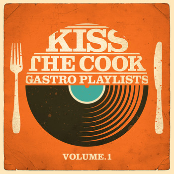 Various Artists - Kiss the Cook - Gastro Playlists, Vol.1