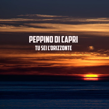 Peppino Di Capri - Tu sei l'orizzonte