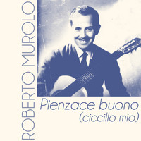 Roberto Murolo - Pienzace buono (ciccillo mio)