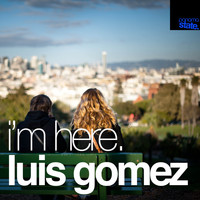 Luis Gomez - I'm Here