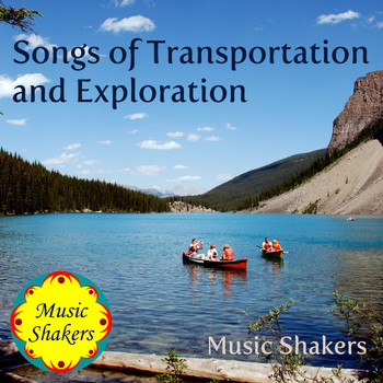 Music Shakers - Songs of Transportation and Exploration