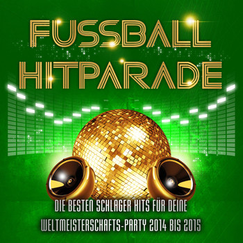Various Artists - Fussball Hitparade - Die besten Schlager Hits für deine Weltmeisterschafts - Party in Brasilien 2013 bis 2014