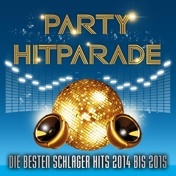 Various Artists - Party Hitparade – Die besten Schlager Hits 2014 bis 2015