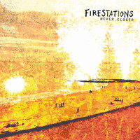 Firestations - Never Closer